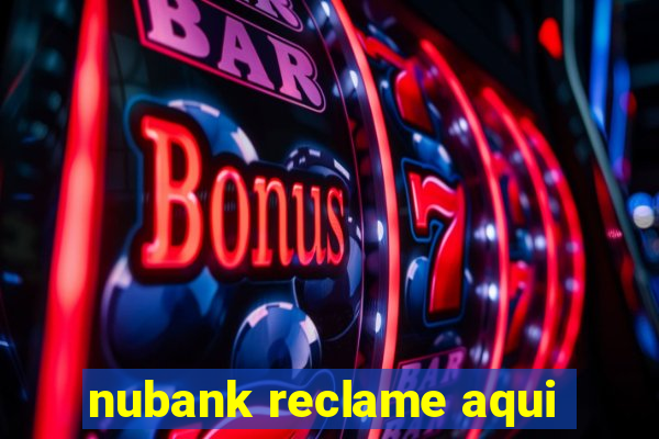 nubank reclame aqui